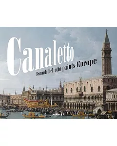 Canaletto: Bernardo Bellotto Paints Europe