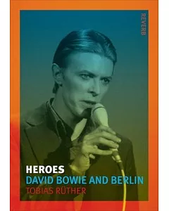 Heroes: David Bowie and Berlin