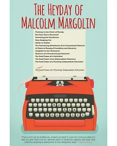 Heyday of Malcolm Margolin: The Damn Good Times of a Fiercely Independent Publisher