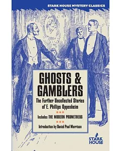 Ghosts & Gamblers: The Further Uncollected Stories of E. Phillips Oppenheim