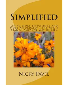 Simplified: Living More Efficiently and More Affordably - the New 5 Star Champagne Way of Life