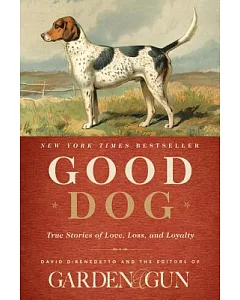 Good Dog: True Stories of Love, Loss, and Loyalty