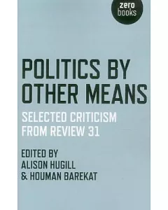 Politics by Other Means: Selected Criticism from Review 31