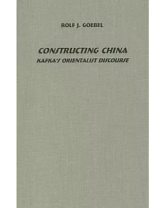 Constructing China: Kafka’s Orientalist Discourse