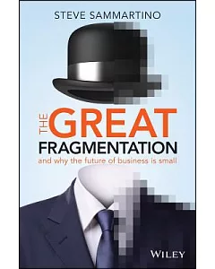 The Great Fragmentation: And why the future of business is small