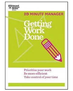 Getting Work Done: Prioritize Your Work, Be More Efficient, Take Control of Your Time