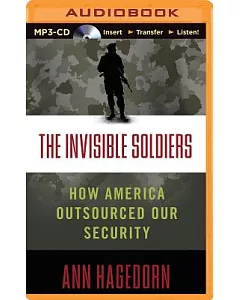 The Invisible Soldiers: How America Outsourced Our Security