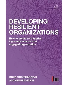 Developing Resilient Organizations: How to Create an Adaptive, High-performance and Engaged Organization