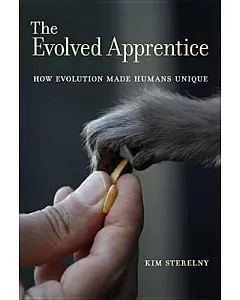 The Evolved Apprentice: How Evolution Made Humans Unique