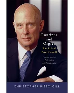 Routines and Orgies: The Life of Peter Cundill: Financial Genius, Philosopher, and Philanthropist