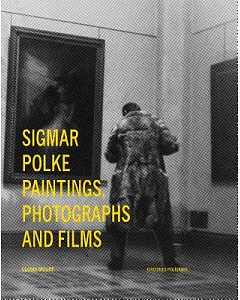 sigmar Polke: Paintings, Photographs and Films