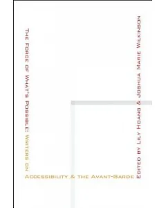 The Force of What’s Possible: Writers on Accessibility & The Avant-Garde