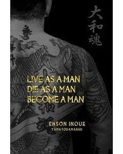 Live As a Man. Die As a Man. Become a Man.