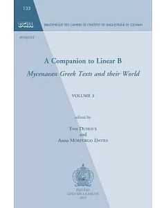 A Companion to Linear B: Mycenaean Greek Texts and Their World