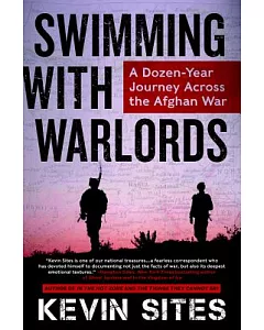 Swimming with Warlords: A Dozen-Year Journey Across the Afghan War