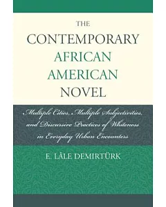 The Contemporary African-American Novel: Multiple Cities, Multiple Subjectivities, and Discursive Practices of Whiteness in Ever
