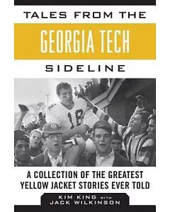 Tales from the Georgia Tech Sideline: A Collection of the Greatest Yellow jacket Stories Ever Told
