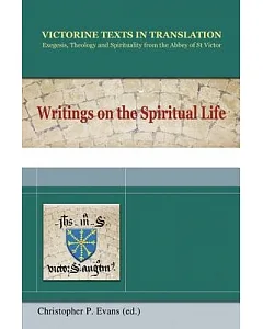 Writings on the Spiritual Life: A Selection of Works of Hugh, Adam, Achard, Walter, Richard and Godfrey of St. Victor
