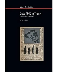 Dada 1916 in Theory: Practices of Critical Resistance