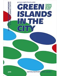 Green Islands in the City / Gurne Inseln in Der Stadt / Iles Vertes Dans La Ville: 25 Ideas for Urban Gardens