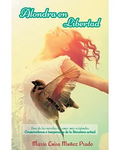 Alondra En Libertad: Una De Las Novelas De Amor Más Originales Conmovedoras E Inesperadas De La Literatura Actual