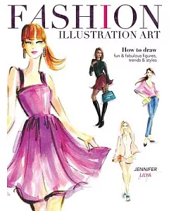 Fashion Illustration Art: How to Draw Fun & Fabulous Figures, Trends & Styles