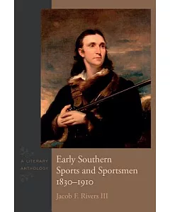 Early Southern Sports and Sportsmen, 1830-1910: A Literary Anthology