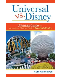 Universal vs. Disney: The Unofficial Guide to American Theme Parks’ Greatest Rivalry