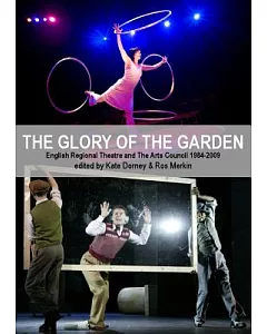 The Glory of the Garden: Regional Theatre and the Arts Council 1984-2009