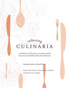 Collecting Culinaria: Cookbooks and domestic manuals mainly from the Linda Miron Distad Collection
