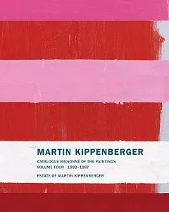 Martin kippenberger: Catalogue Raisonné of the Paintings, 1993-1997