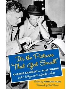 It’s the Pictures That Got Small: Charles Brackett on Billy Wilder and Hollywood’s Golden Age