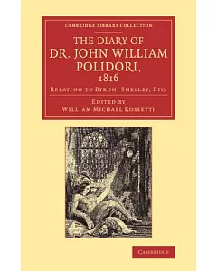 The Diary of Dr. John william Polidori, 1816: Relating to Byron, Shelley, Etc.