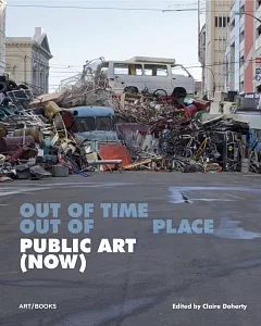 Public Art Now: Out of Time, Out of Place