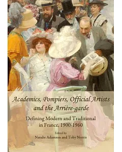 Academics, Pompiers, Official Artists and the Arriere-garde: Defining Modern and Traditional in France, 1900-1960