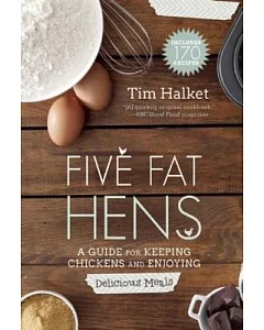 Five Fat Hens: A Guide for Keeping Chickens and Enjoying Delicious Meals