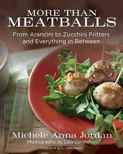 More Than Meatballs: From Arancini to Zucchini Fritters and Everything in Between