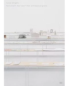 Junya ishigami: How Small? How Vast? How Architecture Grows