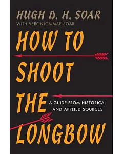 How to Shoot the Longbow: A Guide from Historical and Applied Sources