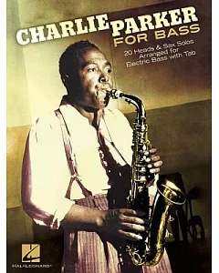charlie Parker for Bass: 20 Heads & Sax Solos Arranged for Electric Bass with Tab