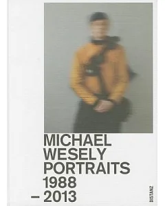 Michael wesely: Portraits 1988-2013