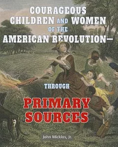 Courageous Children and Women of the American Revolution Through Primary Sources