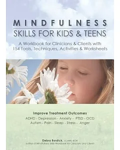 Mindfulness Skills for Kids & Teens: A Workbook for Clinicans & Clients With 154 Tools, Techniques, Activities & Worksheets