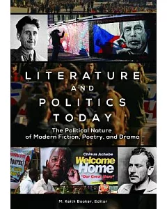 Literature and Politics Today: The Political Nature of Modern Fiction, Poetry, and Drama