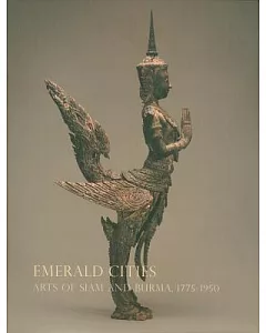 Emerald Cities: Arts of Siam and Burma 1775-1950
