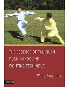 The Essence of Taijiquan Push-Hands and Fighting Technique
