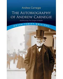 The Autobiography of Andrew carnegie and His Essay the Gospel of Wealth