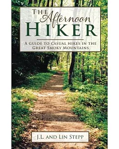 The Afternoon Hiker: A Guide to Casual Hikes in the Great Smokey Mountains