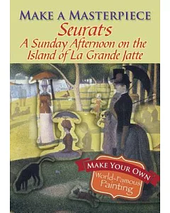 Seurat’s a Sunday Afternoon on the Island of La Grande Jatte: Make Your Own World Famous Painting