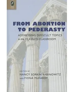From Abortion to Pederasty: Addressing Difficult Topics in the Classics Classroom